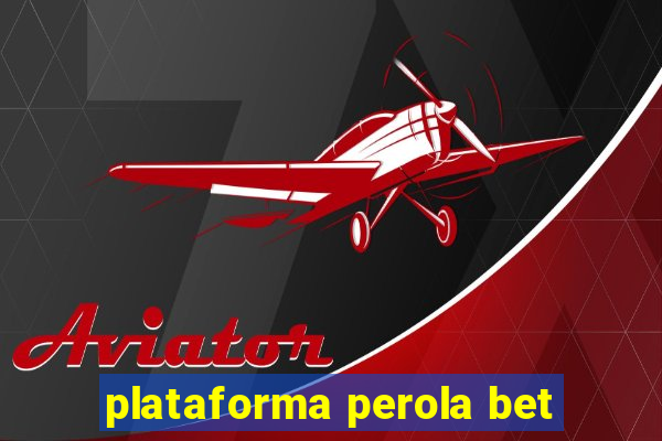 plataforma perola bet